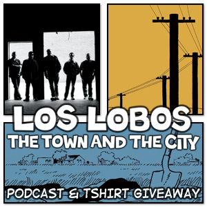 LOS LOBOS - The Town & The City Podcast artwork